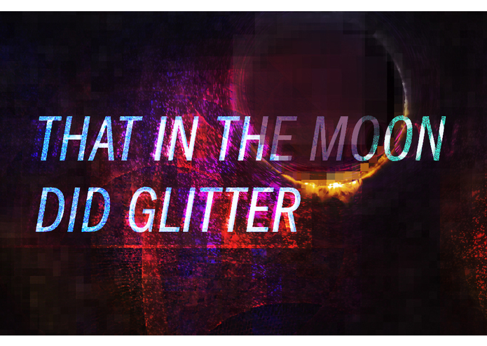 That in the Moon did Glitter